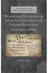 Women and Petitioning in the Seventeenth-Century English Revolution: Deference, Difference, and Dissent, A. J. Whiting