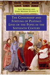 The Censorship and Fortuna of Platina's 'Lives of the Popes' in the Sixteenth Century, S. Bauer, 2007