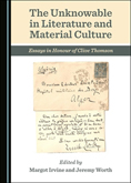 The Unknowable in Literature and Material Culture: Essays in Honour of Clive Thomson.