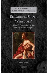 Elisabetta Sirani 'Virtuosa': Women’s Cultural Production in Early Modern Bologna, A. Modesti, 2014 