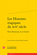 Les Histoires tragiques du XVIe siècle - Pierre Boaistuau et ses émules