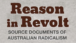 Reason in Revolt: Source Documents of Australian Radicalism