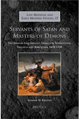 Servants of Satan and Masters of Demons: The Spanish Inquisition’s Trials for Superstition, Valencia and Barcelona, 1478-1700, G. W. Knutsen, 2010