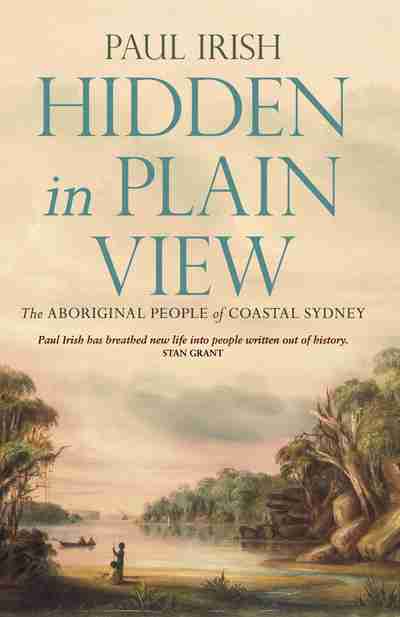 Paul Irish, Hidden in Plain View: The Aboriginal People of Coastal Sydney