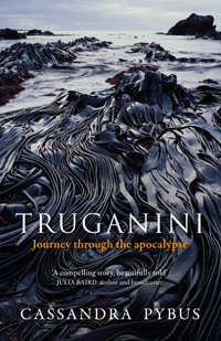 Cassandra Pybus. 'Truganini: Journey through the apocalypse'