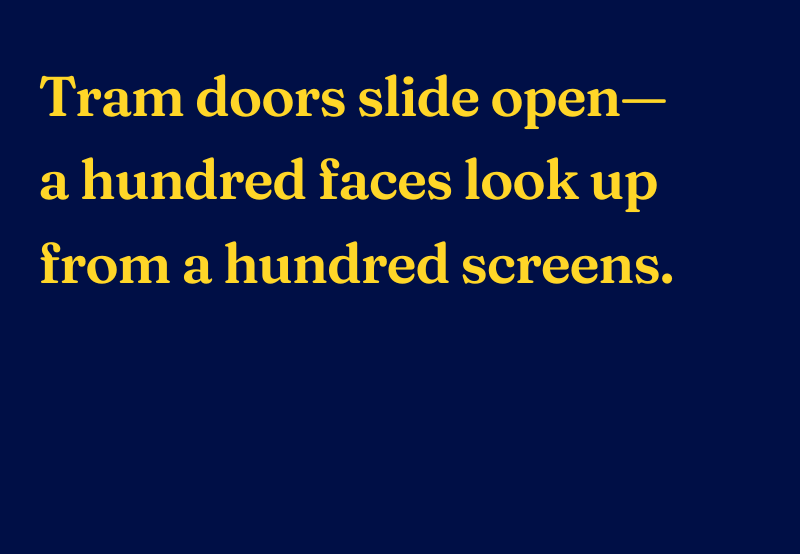Haiku reads: Tram doors slide open- a hundred faces look up from a hundred screens