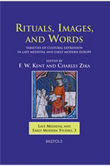 Rituals, Images, and Words: Varieties of Cultural Expression in Late Medieval and Early Modern Europe, F. W. Kent and Charles Zika (eds), 2006