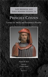 Princely Citizen: Lorenzo de' Medici and Renaissance Florence, F. W. Kent, 2013 