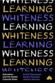 Learning Whiteness : Education and the Settler Colonial State