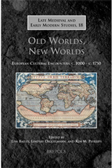 Old Worlds, New Worlds: European Cultural Encounters, c. 1000 - c. 1750, L. Bailey, L. Diggelmann and K. M. Phillips (eds), 2009